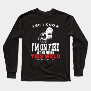 Funny Dad Yes I Know I'm On Fire Let Me Finish This Weld Long Sleeve T-Shirt